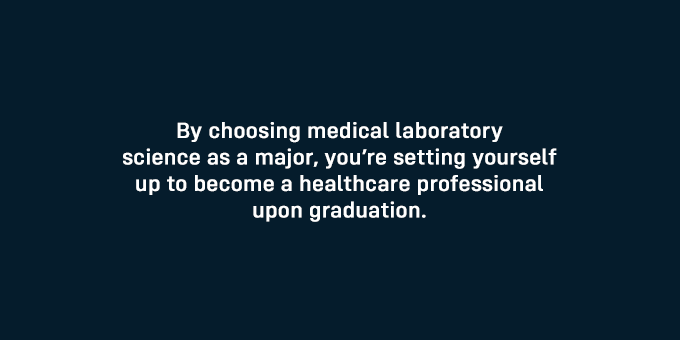 Choosing a medical laboratory science major sets yourself up to become a healthcare professional upon graduation.