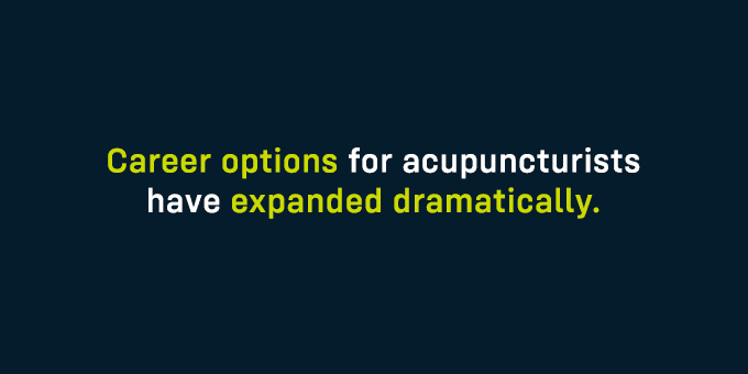 Career options for acupuncturists have expanded dramatically.