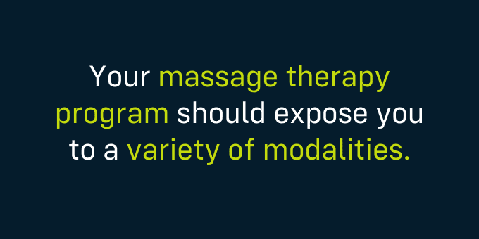 You’ll benefit from a program that exposes you to an array of massage techniques.