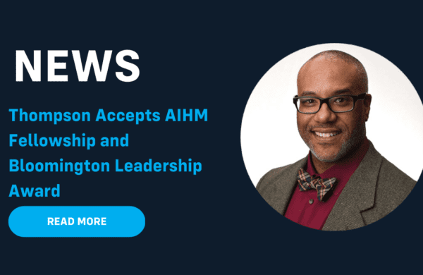 Thompson Accepts AIHM Fellowship, Bloomington Award for Leadership